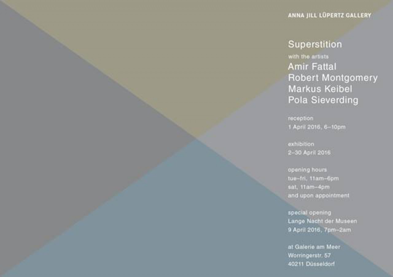 Group Show "Superstition" with the artists Amir Fattal, Markus Keibel, Robert Montgomery and Pola Sieverding